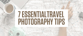 7 Essential Travel Photography Tips