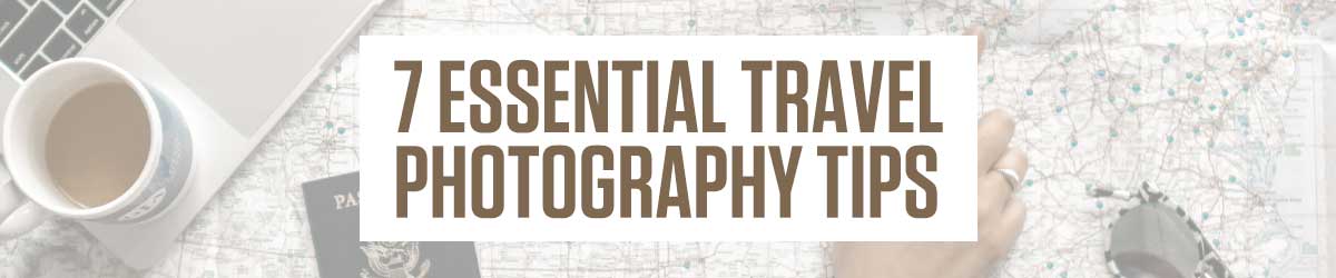 7 essential travel photography tips banner image