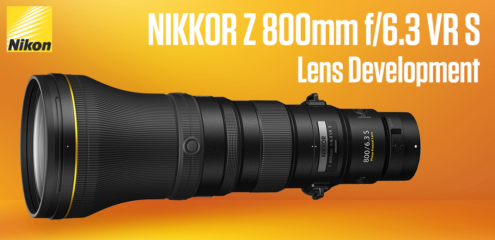 Nikon NIKKOR Z 800mm f/6.3 VR S Lens Development