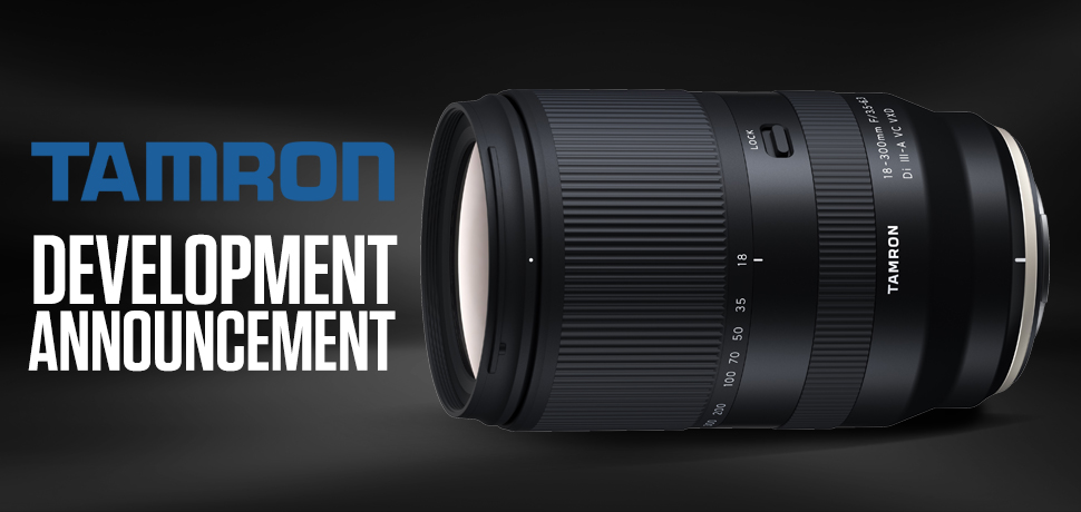 Development Announcement: NEW Tamron 18-300mm lens for FUJIFILM and Sony