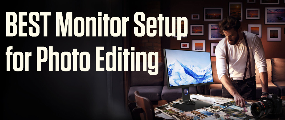 The Best Monitor Setup for Photo Editing 2022
