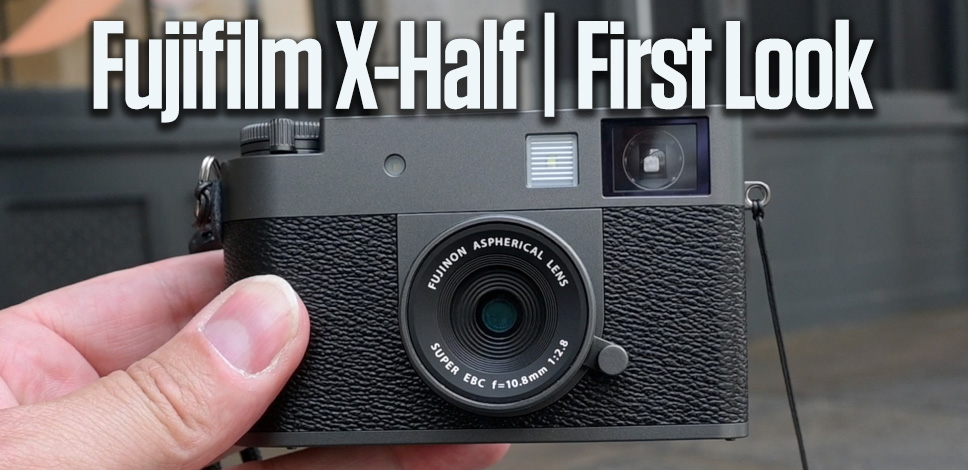 Fujifilm X-Half | First Look