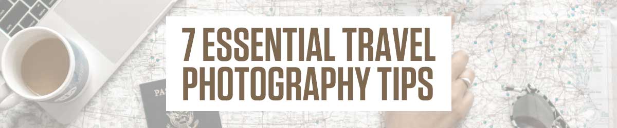 7 essential travel photography tips banner image