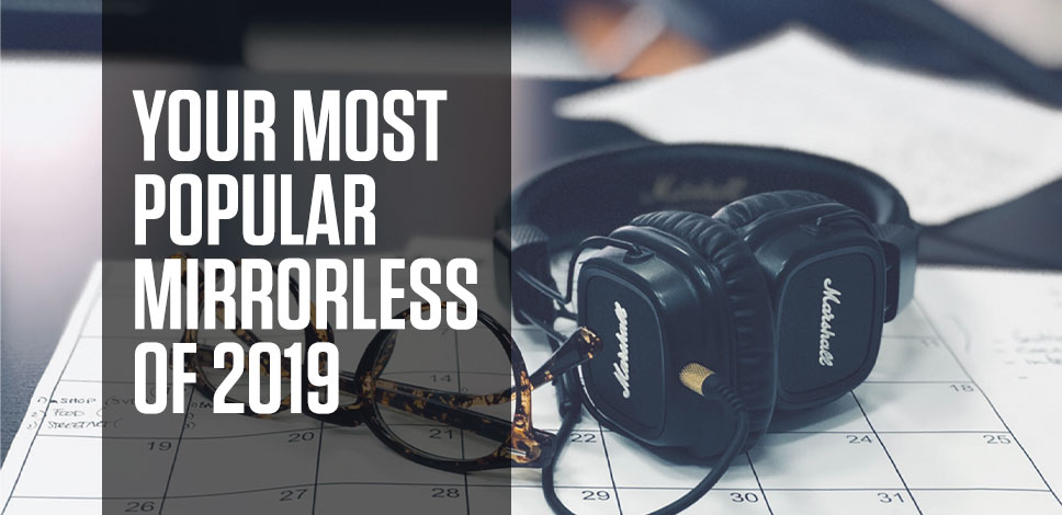 Your Best Mirrorless Cameras of 2019