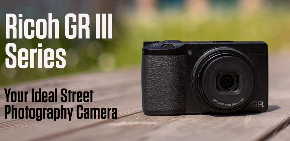Ricoh GR III Series Your Ideal Street Photography Camera