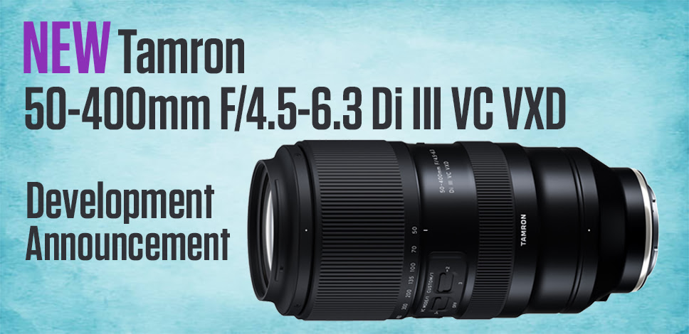 Tamron 50-400mm F/4.5-6.3 Di III VC VXD Development Announcement