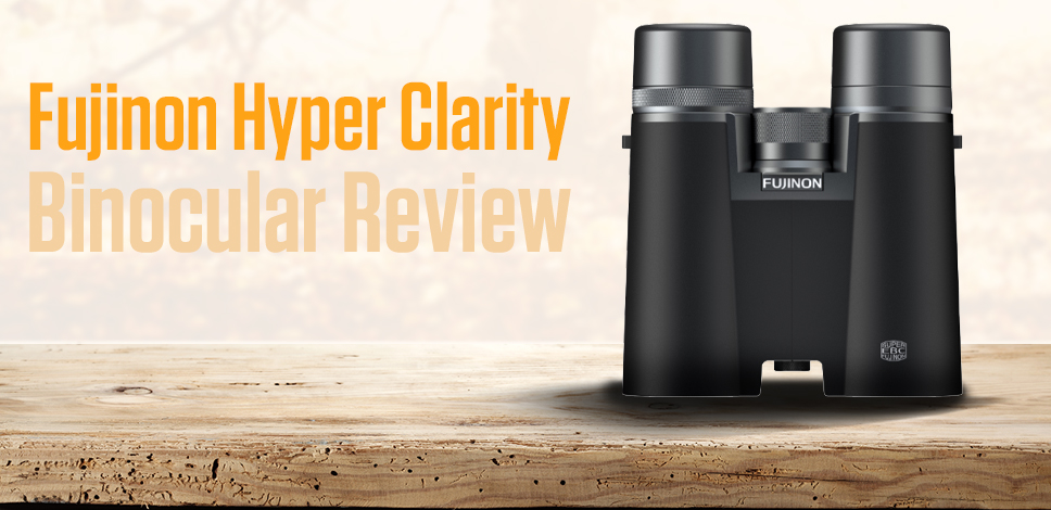 Fujinon Hyper Clarity Binocular Review