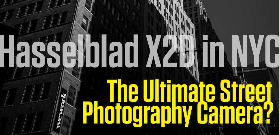 The ULTIMATE Street Photography Camera? Hasselblad X2D in New York