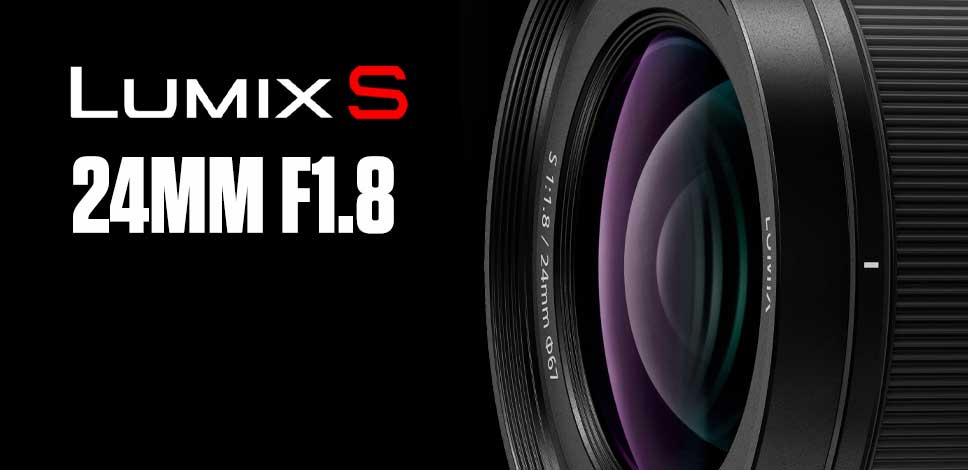 Panasonic LUMIX S 24mm F1.8 Lens Launch