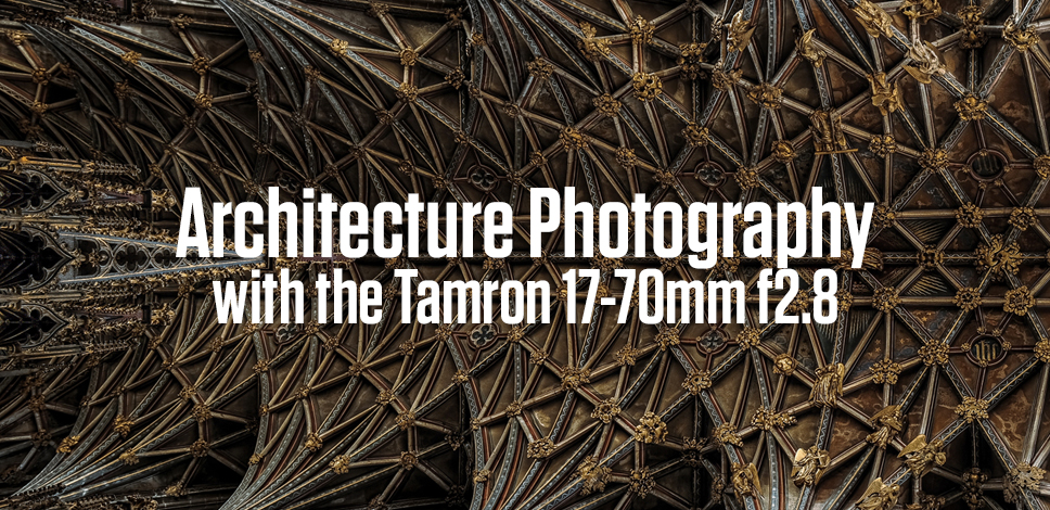 Architecture Photography with the Tamron 17-70mm f2.8