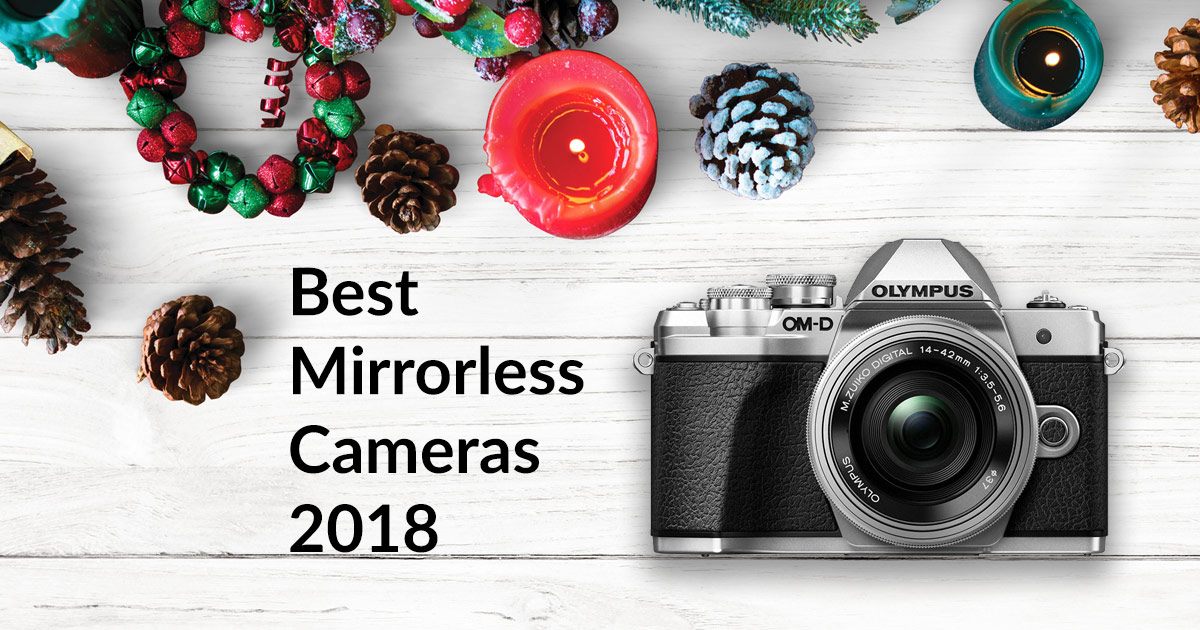 Best Mirrorless Cameras for Christmas 2018